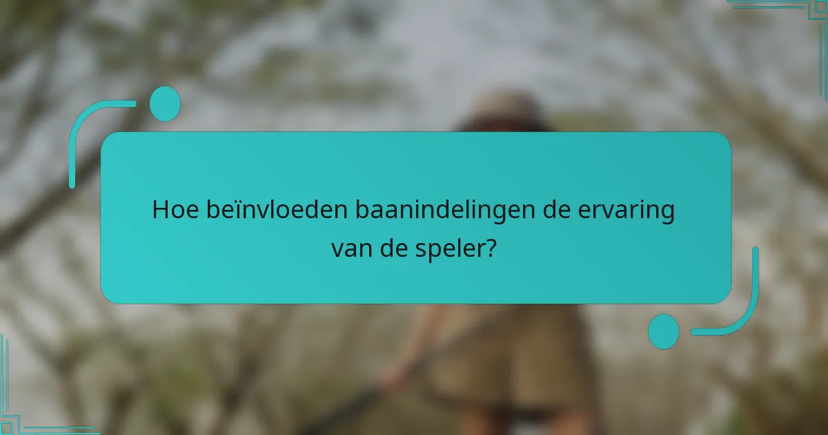 Hoe beïnvloeden baanindelingen de ervaring van de speler?