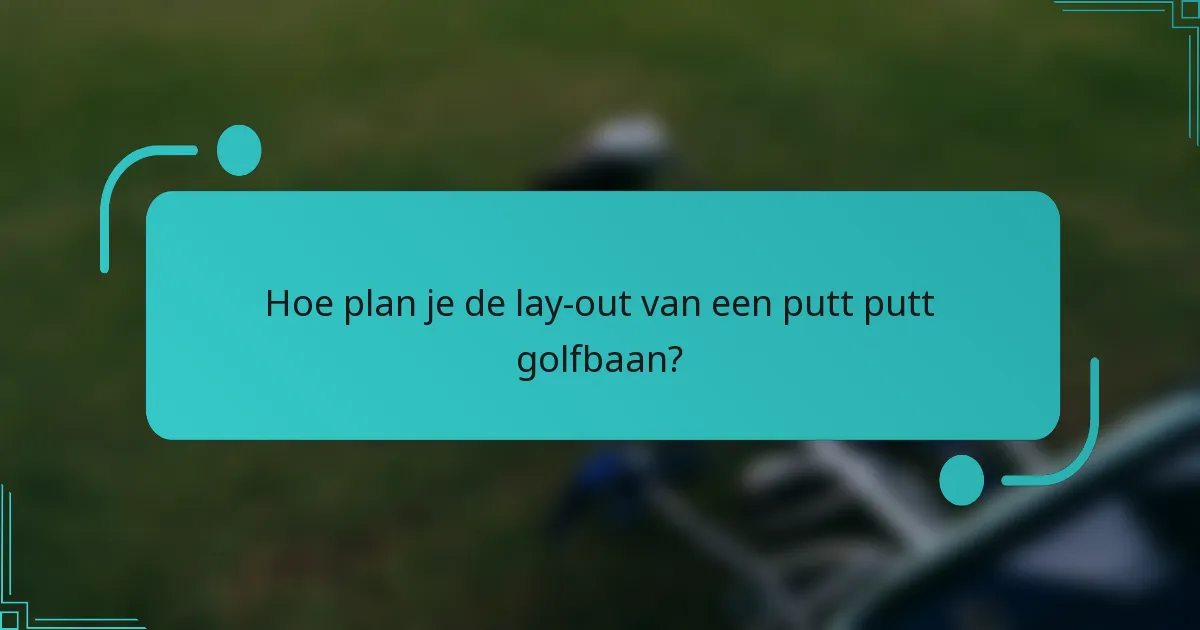 Hoe plan je de lay-out van een putt putt golfbaan?