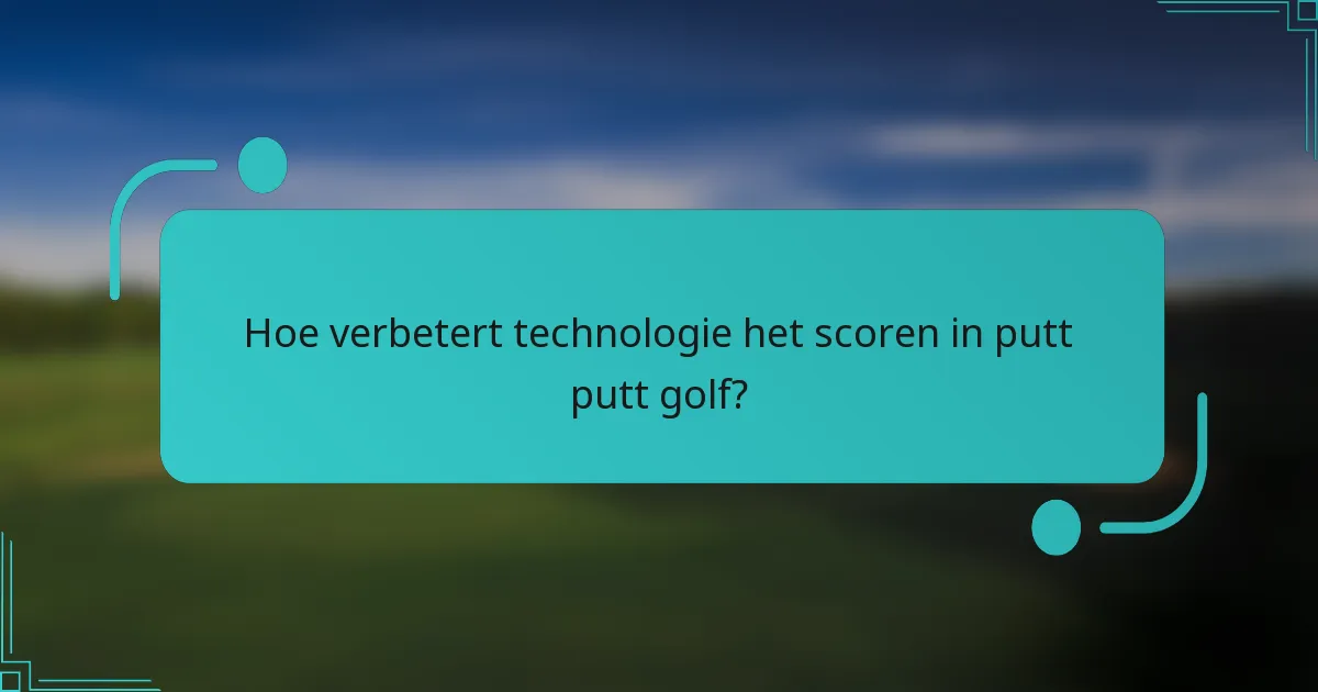 Hoe verbetert technologie het scoren in putt putt golf?
