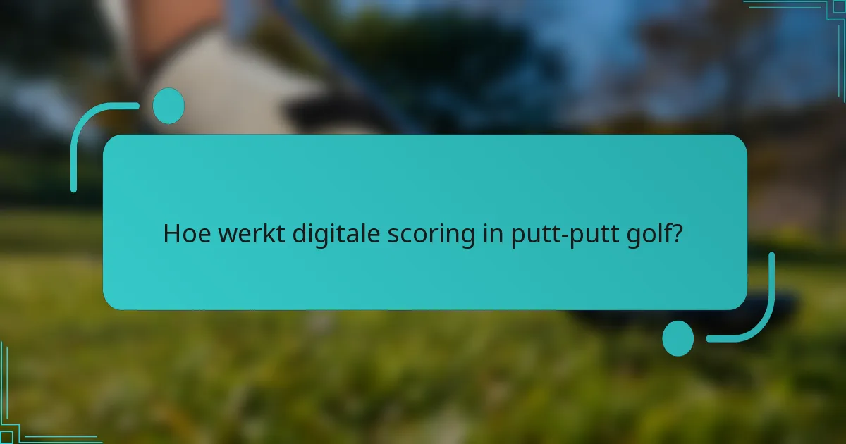 Hoe werkt digitale scoring in putt-putt golf?