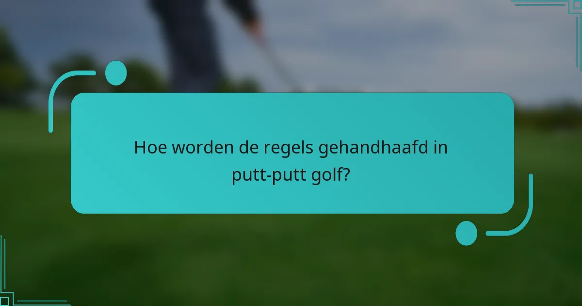 Hoe worden de regels gehandhaafd in putt-putt golf?