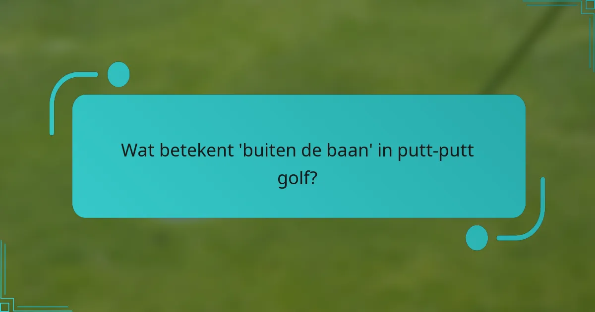 Wat betekent 'buiten de baan' in putt-putt golf?