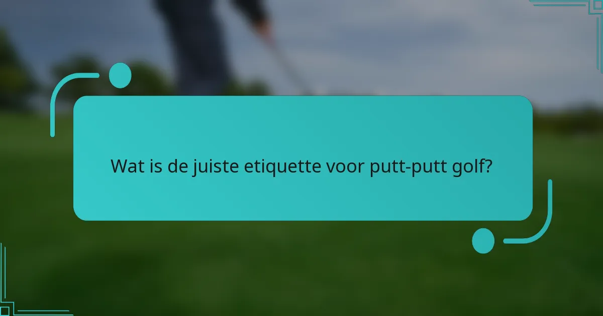 Wat is de juiste etiquette voor putt-putt golf?