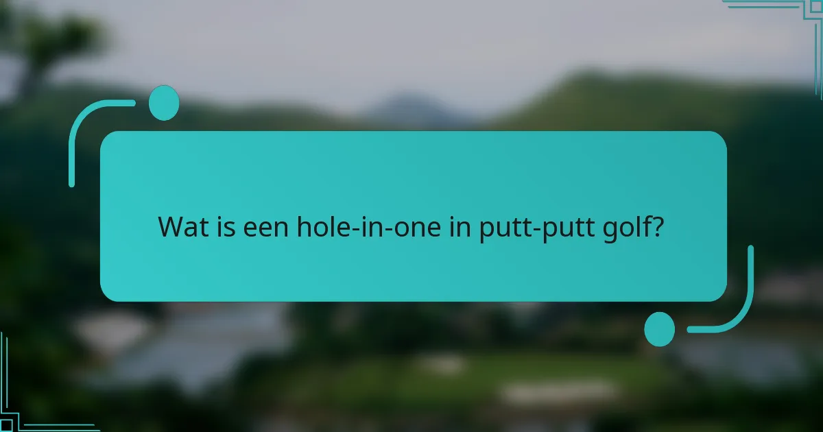 Wat is een hole-in-one in putt-putt golf?