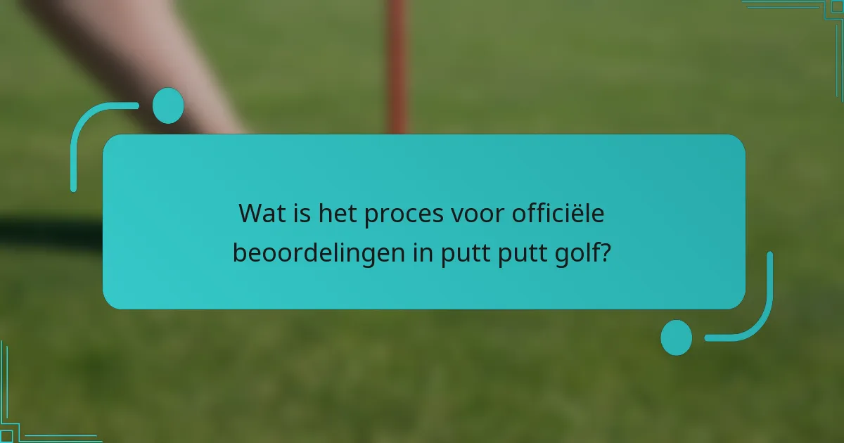 Wat is het proces voor officiële beoordelingen in putt putt golf?