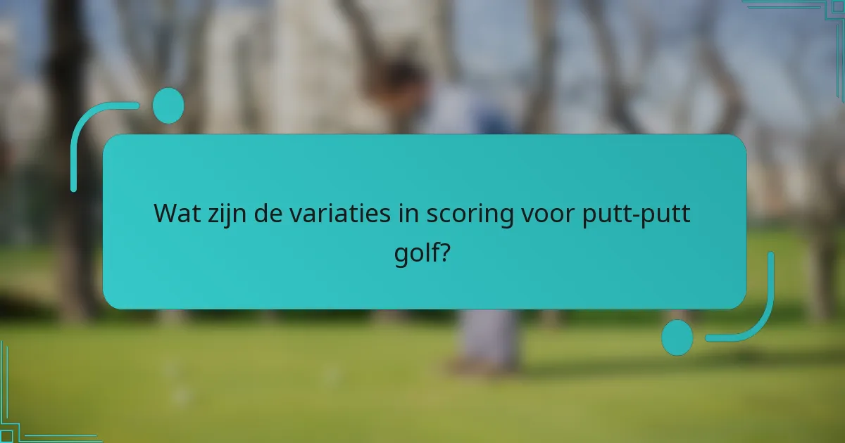 Wat zijn de variaties in scoring voor putt-putt golf?