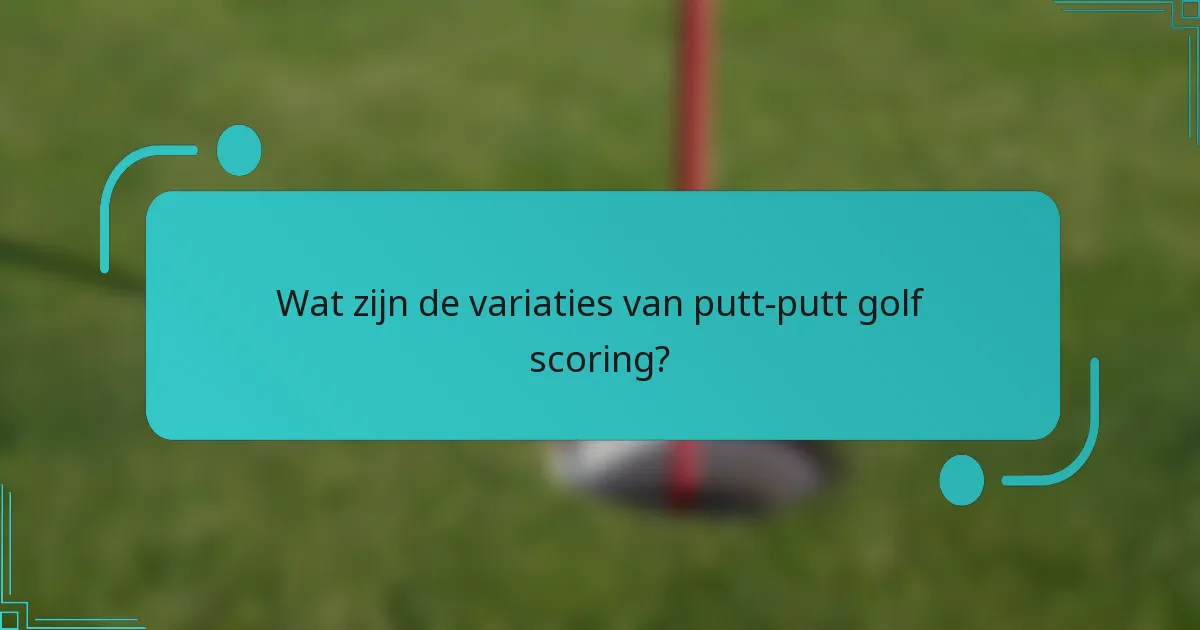 Wat zijn de variaties van putt-putt golf scoring?