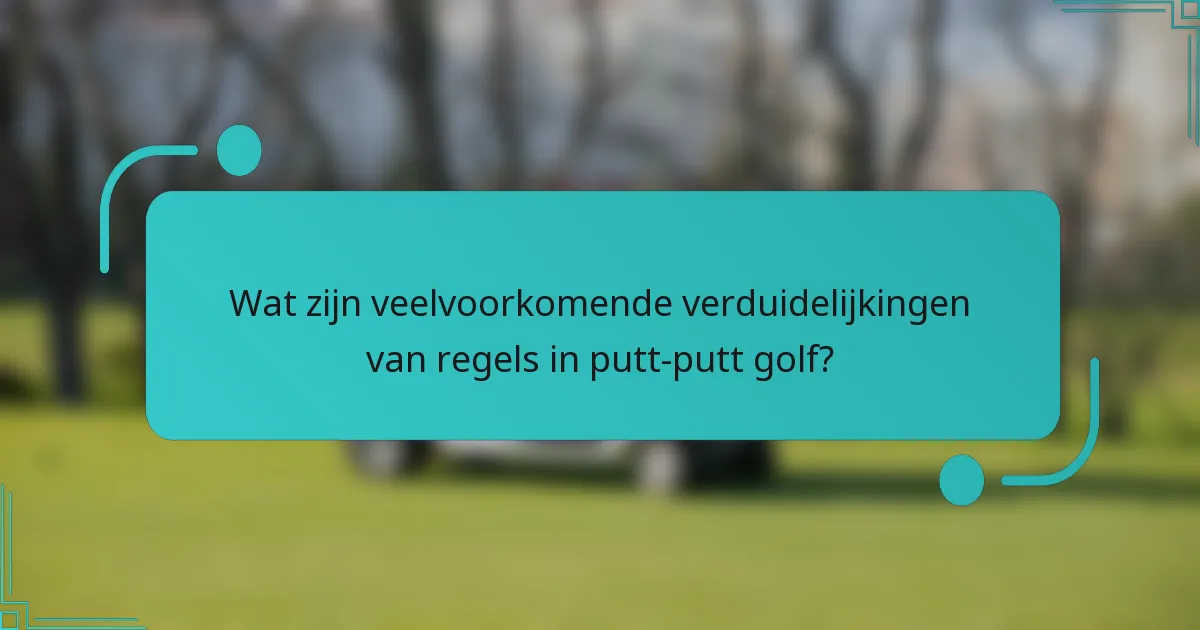 Wat zijn veelvoorkomende verduidelijkingen van regels in putt-putt golf?