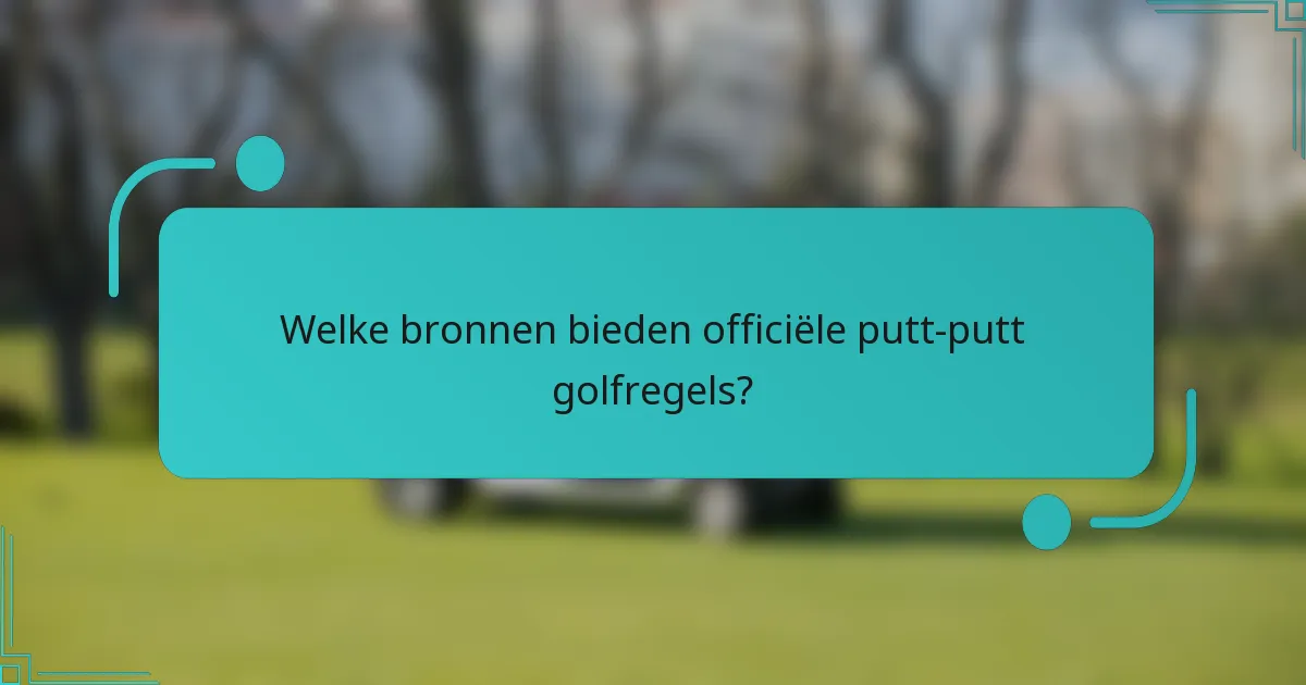 Welke bronnen bieden officiële putt-putt golfregels?