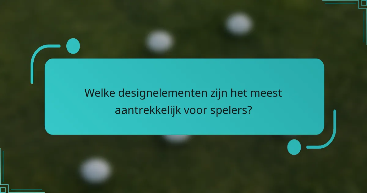 Welke designelementen zijn het meest aantrekkelijk voor spelers?