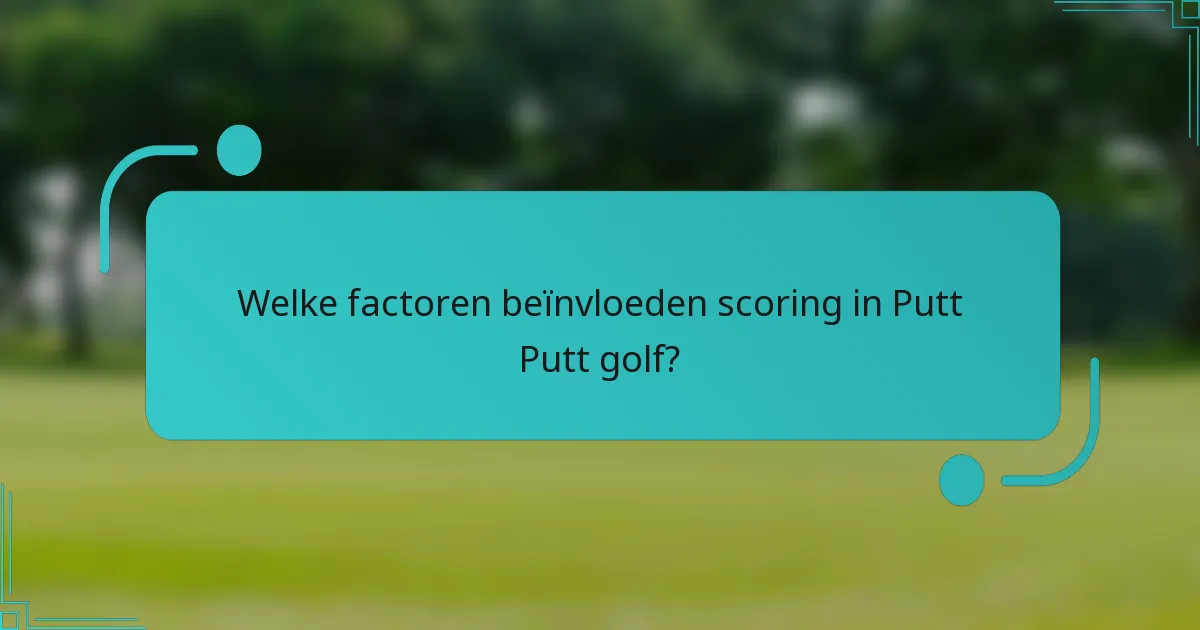 Welke factoren beïnvloeden scoring in Putt Putt golf?