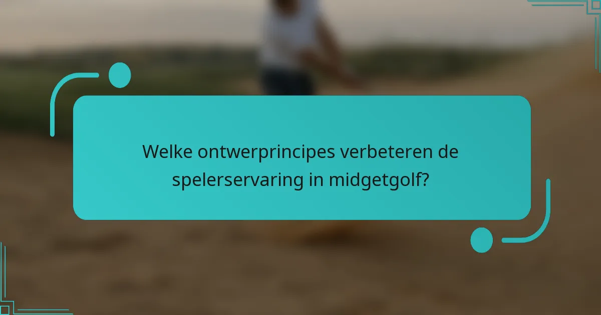 Welke ontwerprincipes verbeteren de spelerservaring in midgetgolf?