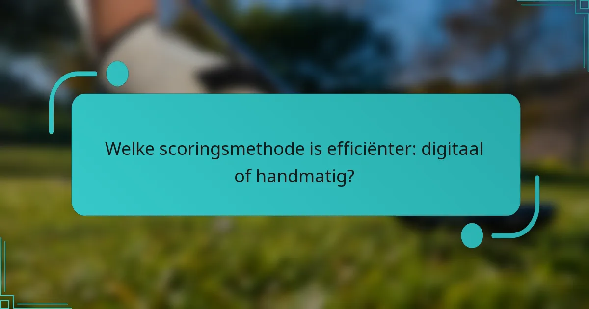 Welke scoringsmethode is efficiënter: digitaal of handmatig?