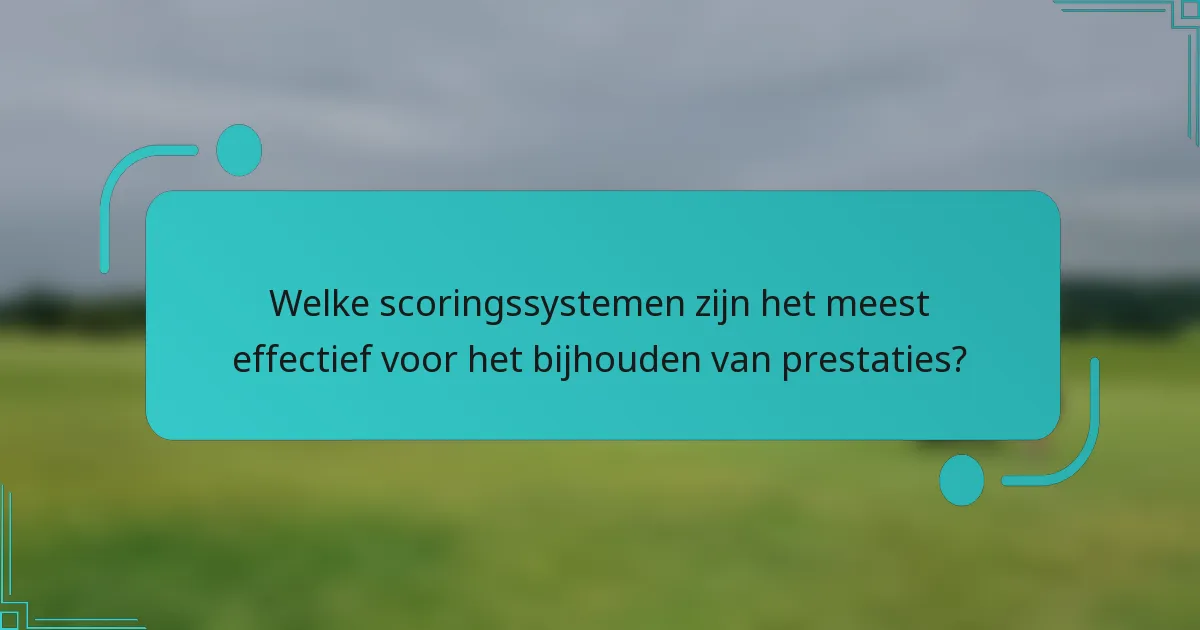 Welke scoringssystemen zijn het meest effectief voor het bijhouden van prestaties?