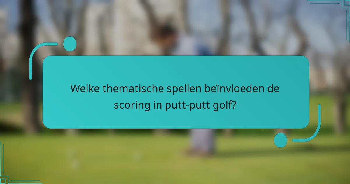 Welke thematische spellen beïnvloeden de scoring in putt-putt golf?