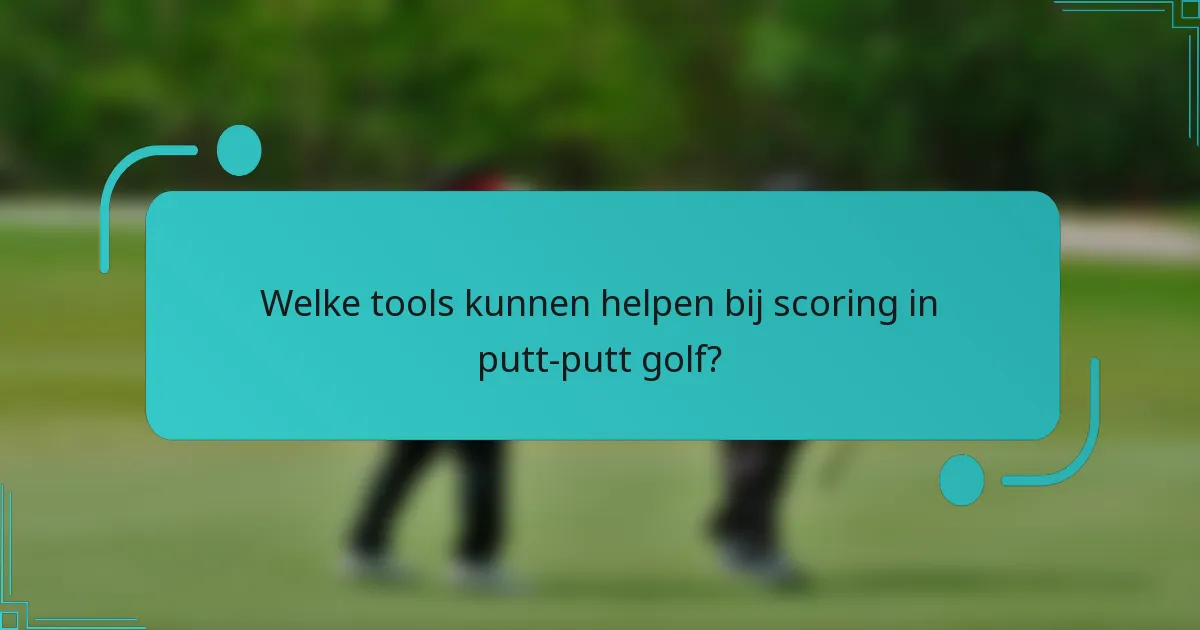 Welke tools kunnen helpen bij scoring in putt-putt golf?